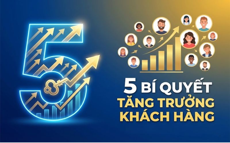 Lộ Trình Đột Phá Doanh Thu Với Khóa Học 5 Bí Quyết Tăng Trưởng Khách Hàng 2026