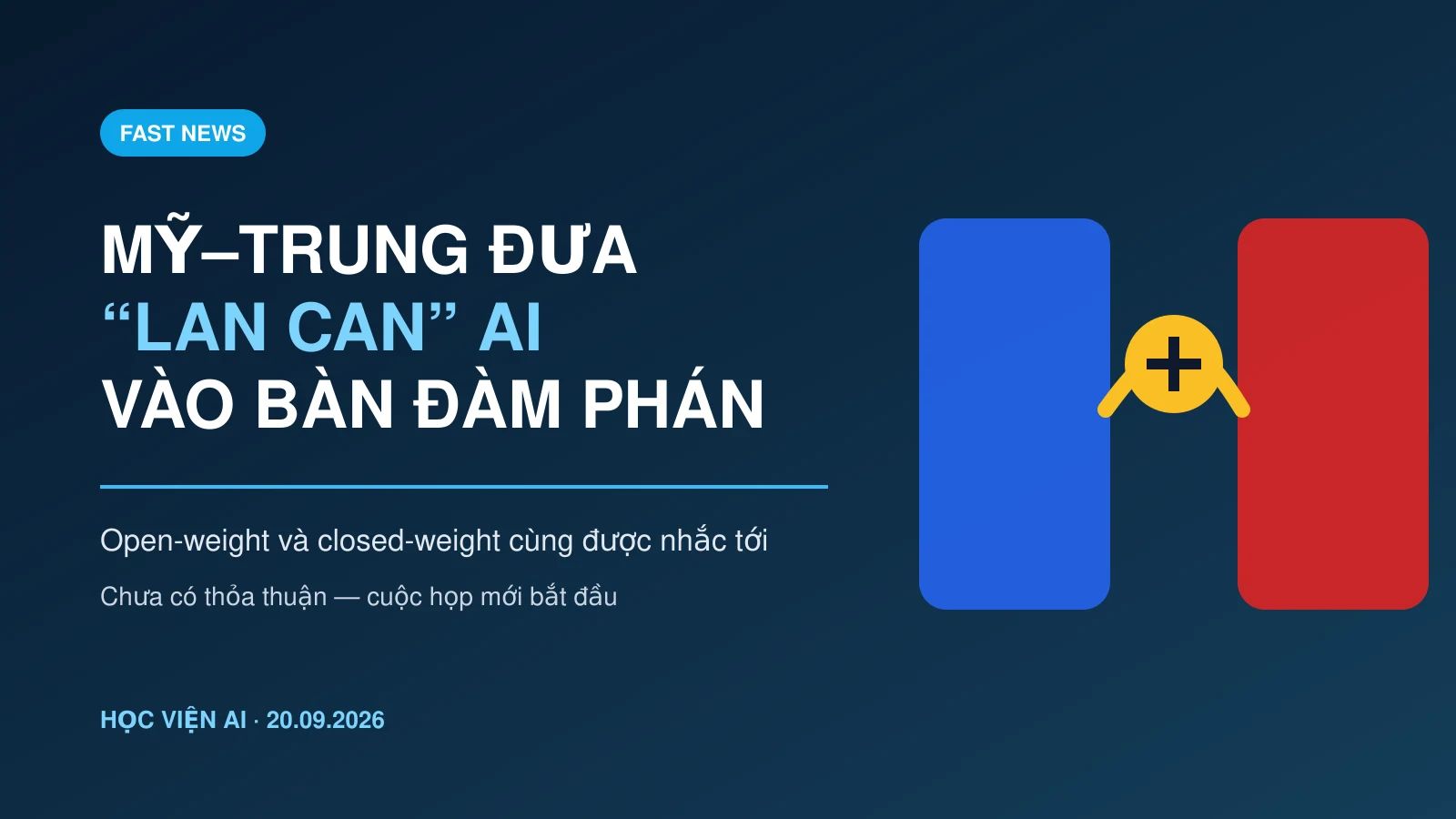Mỹ–Trung đưa “lan can” AI vào bàn đàm phán