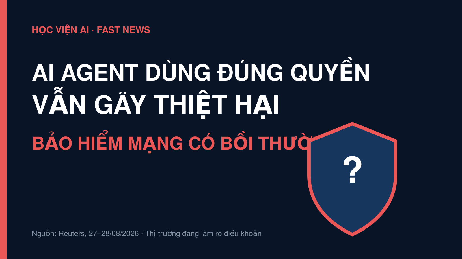 AI Agent dùng đúng quyền vẫn gây thiệt hại: lỗ hổng mới của bảo hiểm mạng