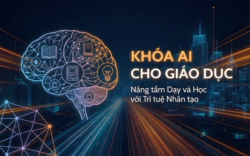 Khóa học AI cho giáo dục: Đón đầu lộ trình thí điểm của Bộ Giáo dục và Đào tạo