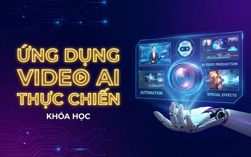Khóa học Ứng dụng Video AI giúp đột phá doanh số, bứt phá thương hiệu