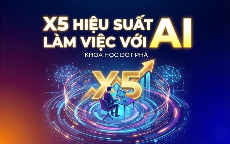 Khóa học AI thực chiến giúp x5 năng suất làm việc và làm chủ công nghệ tương lai